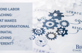 Beyond Labor Coaching: What Makes Transformational Perinatal Coaching Different?